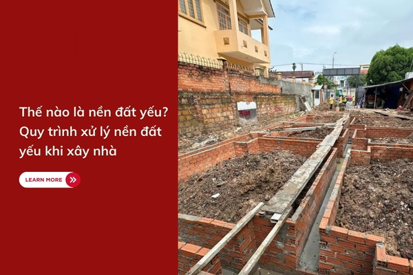 Thế nào là nền đất yếu? Quy trình xử lý nền đất yếu khi xây nhà
