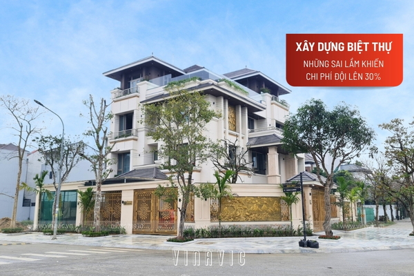 Lưu ý khi xây dựng biệt thự, Những sai lầm khiến chi phí đội lên 30%
