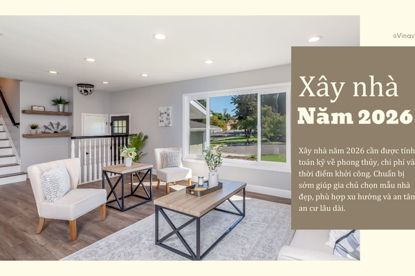 XÂY NHÀ 2026: 7 lưu ý quan trọng mà gia chủ cần biết rõ