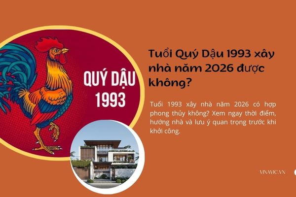Tuổi Quý Dậu 1993 xây nhà năm 2026 được không?
