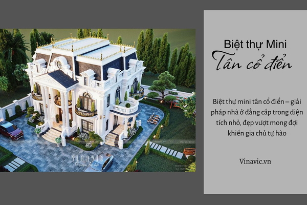 29 Mẫu Biệt Thự Mini Tân Cổ Điển Phù Hợp Đất Phố, Sang, Đáng Xây Nhất