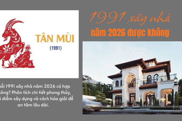 Tân Mùi 1991 xây nhà năm 2026 được không?