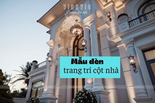 TOP 11 mẫu đèn trang trí cột nhà biệt thự sang trọng & ấn tượng
