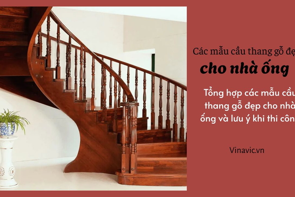 Tổng hợp các mẫu cầu thang gỗ đẹp cho nhà ống​ và lưu ý khi thi công