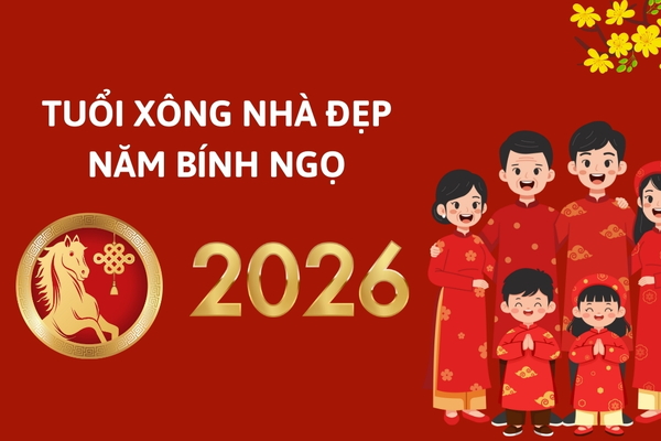 2026 Bính Ngọ năm nay tuổi nào xông nhà thì đẹp?