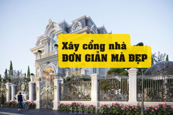 Lưu ý khi xây cổng nhà đơn giản mà đẹp, chuẩn phong thủy