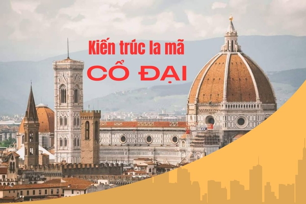 Kiến trúc La Mã cổ đại là gì? Đặc điểm và những công trình vượt thời gian