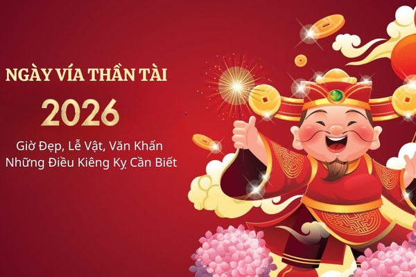 Ngày vía Thần Tài 2026: Giờ Đẹp, Lễ Vật, Văn Khấn Và Những Điều Kiêng Kỵ Cần Biết