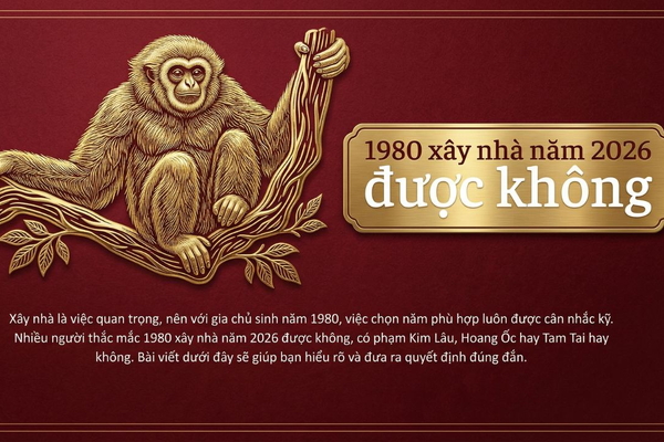 1980 xây nhà năm 2026 tốt hay xấu? Phân tích chi tiết từng yếu tố