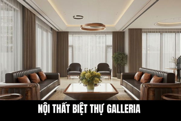25 Thiết Kế Nội Thất Biệt Thự Galleria Đẳng Cấp Nhất 2026