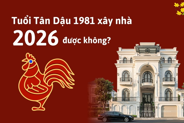 Tuổi Tân Dậu 1981 xây nhà năm 2026 được không?