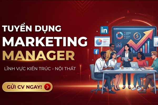 TUYỂN DỤNG MARKETING MANAGER | LĨNH VỰC KIẾN TRÚC & NỘI THẤT