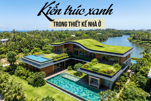 Xu Hướng Kiến Trúc Xanh 2026: Đưa Thiên Nhiên Vào Nhà Để Nâng Tầm Chất Lượng Sống