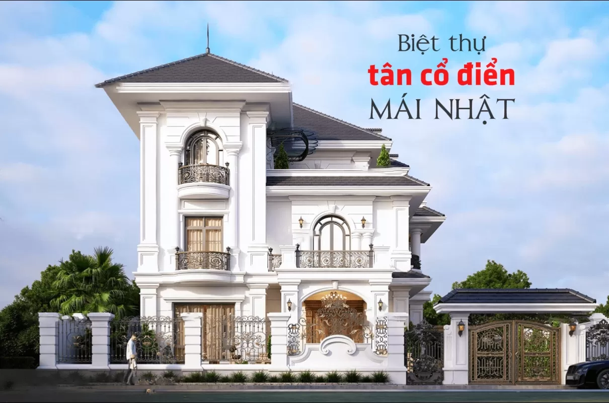 Biệt thự tân cổ điển mái nhật - Kết hợp giữa nét cổ điển và hiện đại