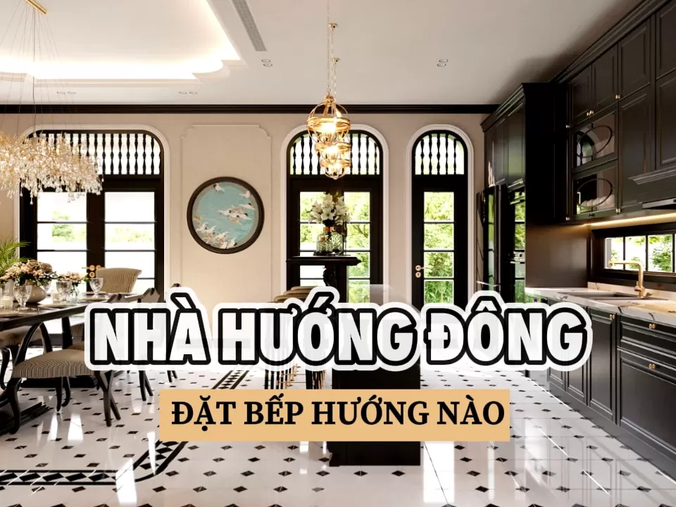 Nhà Hướng Đông Đặt Bếp Hướng Nào?