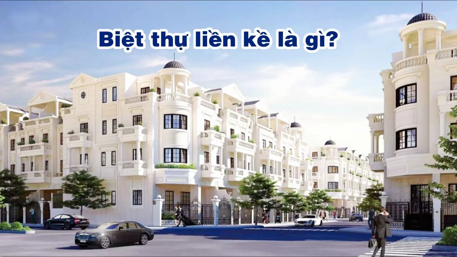 Cùng tìm hiểu thế nào là biệt thự liền kề và các đặc trưng nổi bật của loại hình này