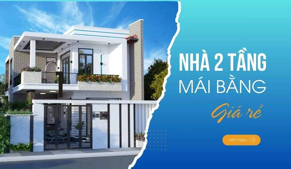 Mẫu nhà 2 tầng giá rẻ mái bằng và cách xây tiết kiệm chi phí