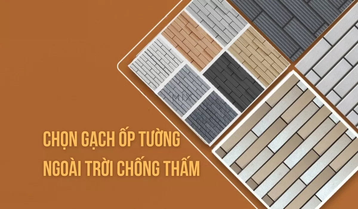 Các tiêu chí để lựa chọn được mẫu gạch chống thấm ốp tường ngoài trời hợp nhất