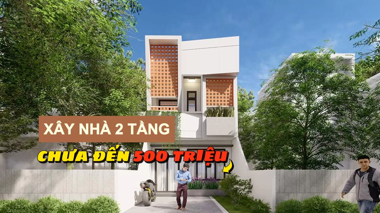 Kinh nghiệm xây nhà 2 tầng chưa đến 500 triệu