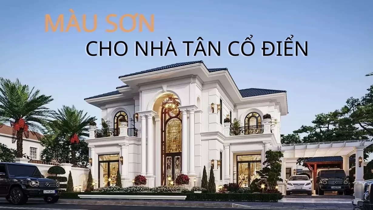 Chọn màu sơn cho nhà phong cách tân cổ điển