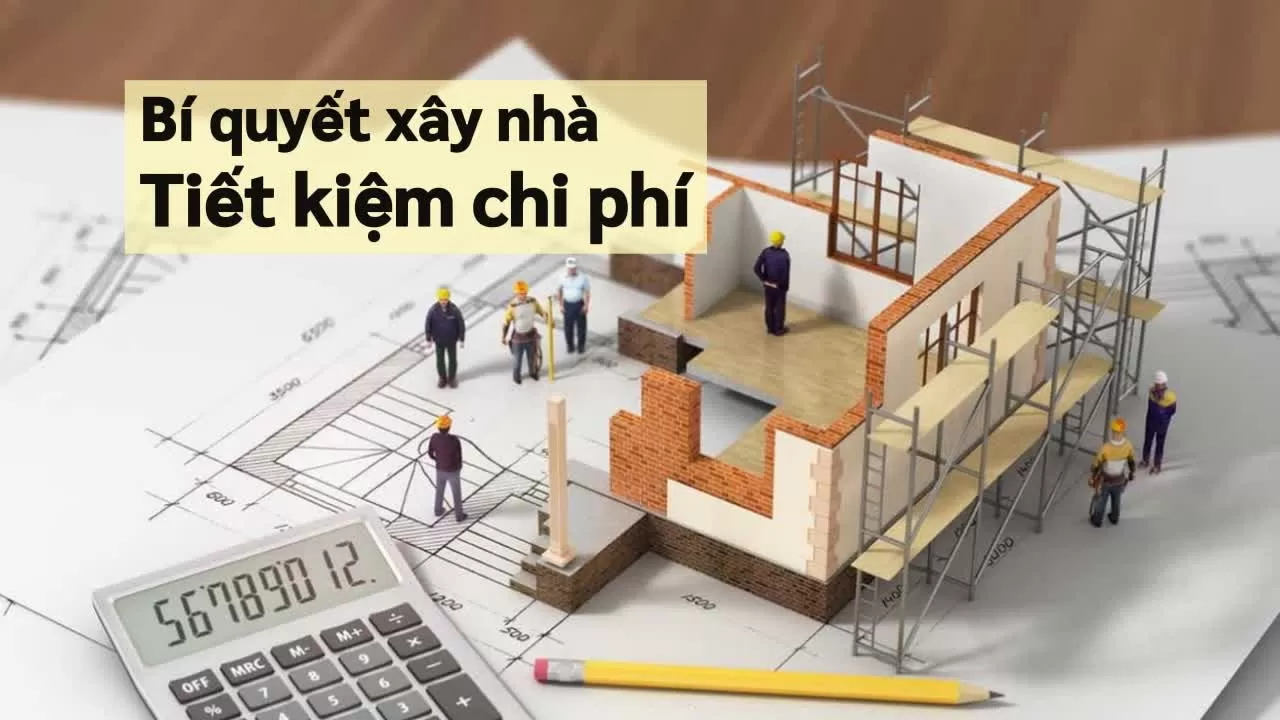 Bật mí các cách xây nhà tiết kiệm chi phí nhất không phải ai cũng biết