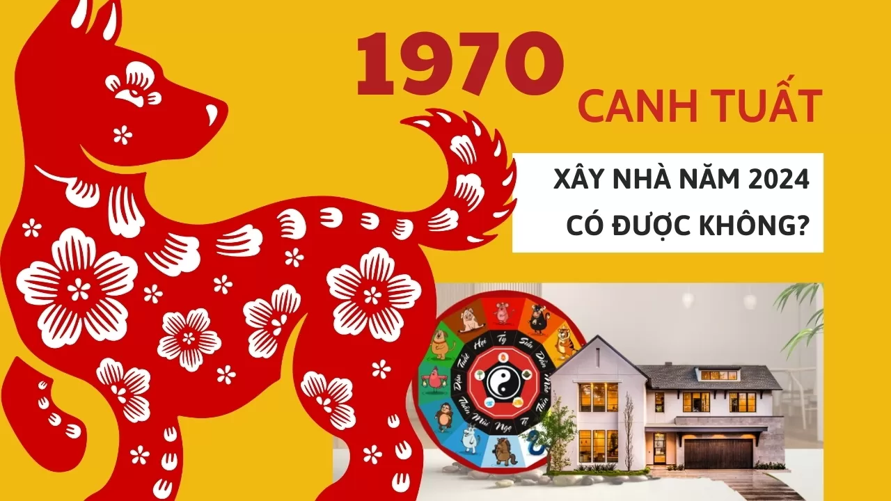 Tuổi Canh Tuất xây nhà năm 2024