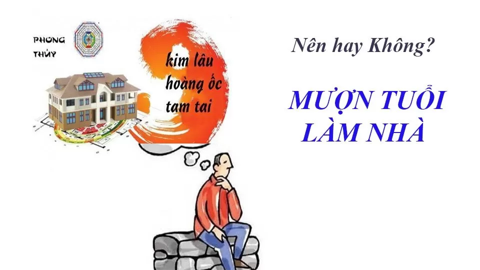Nên hay không mượn tuổi làm nhà