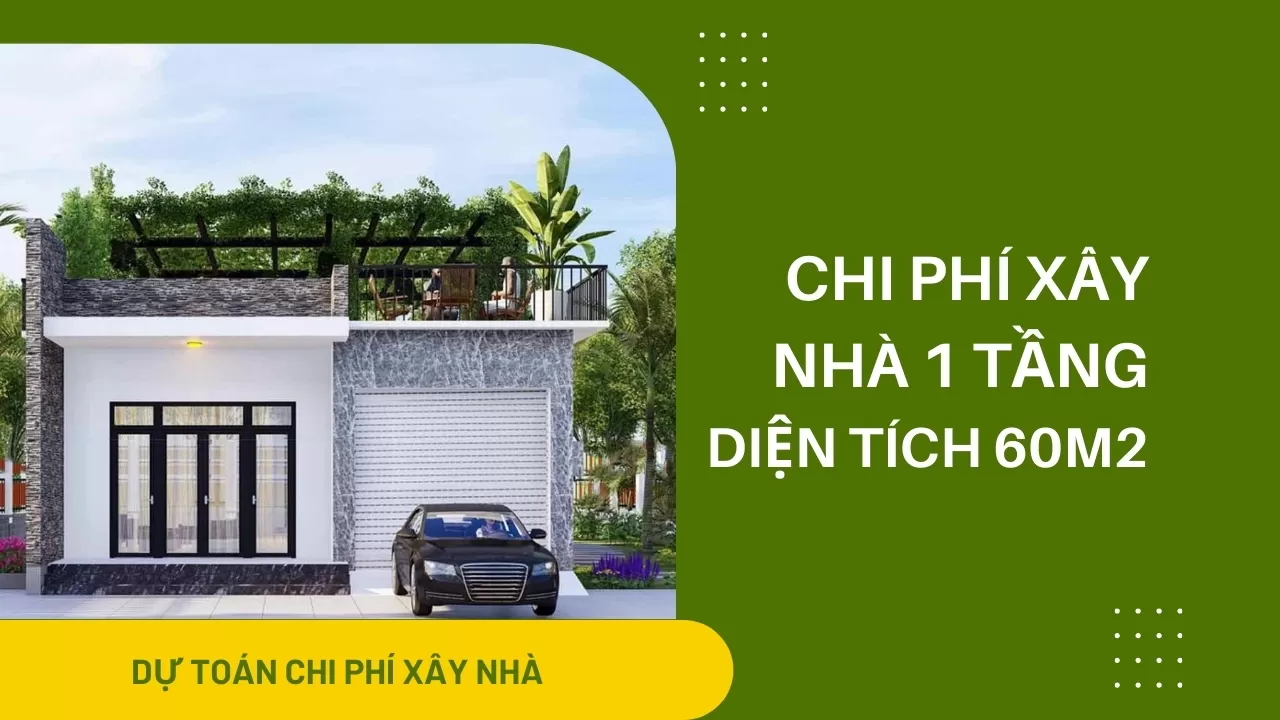 Xây nhà 1 tầng 60m2 hết bao nhiêu tiền?