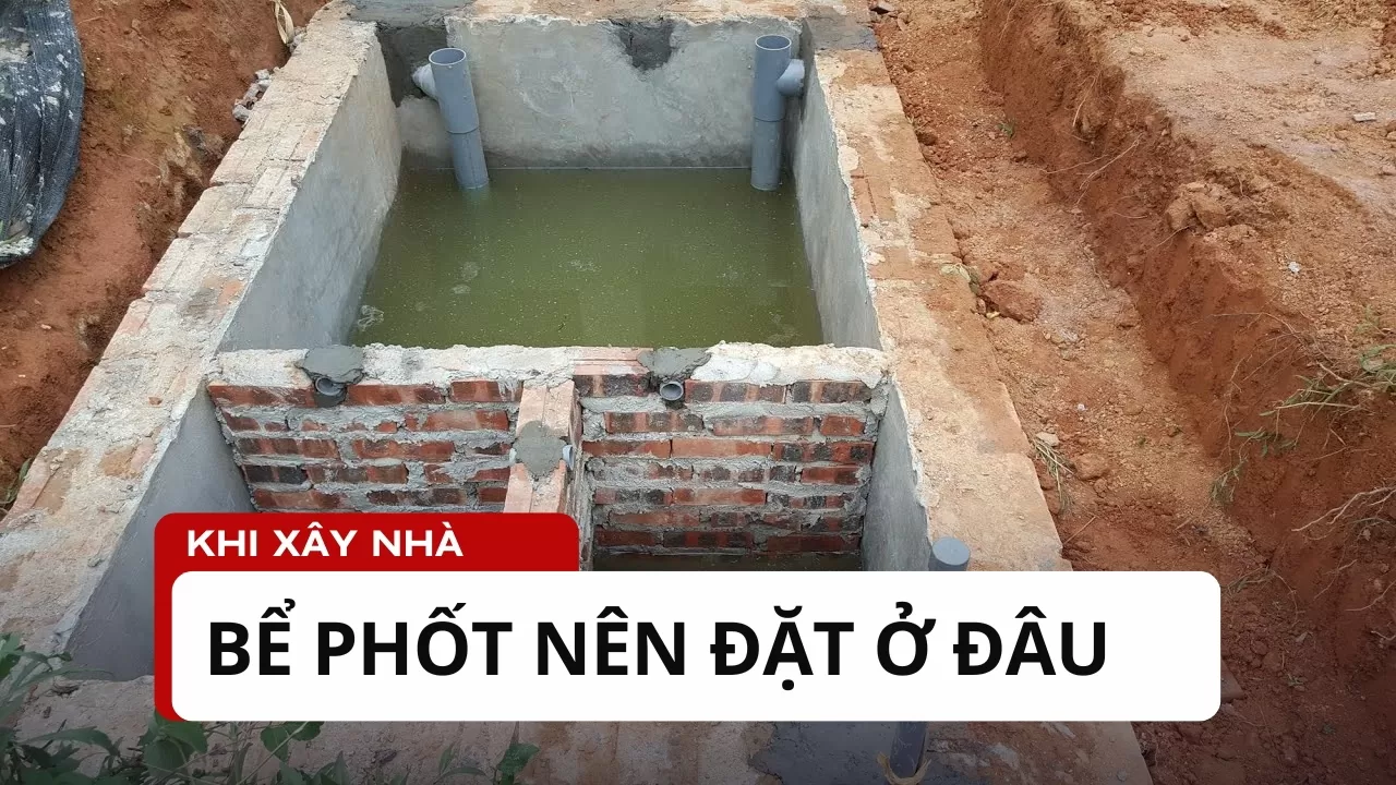 Xây nhà bể phốt nên đặt ở đâu