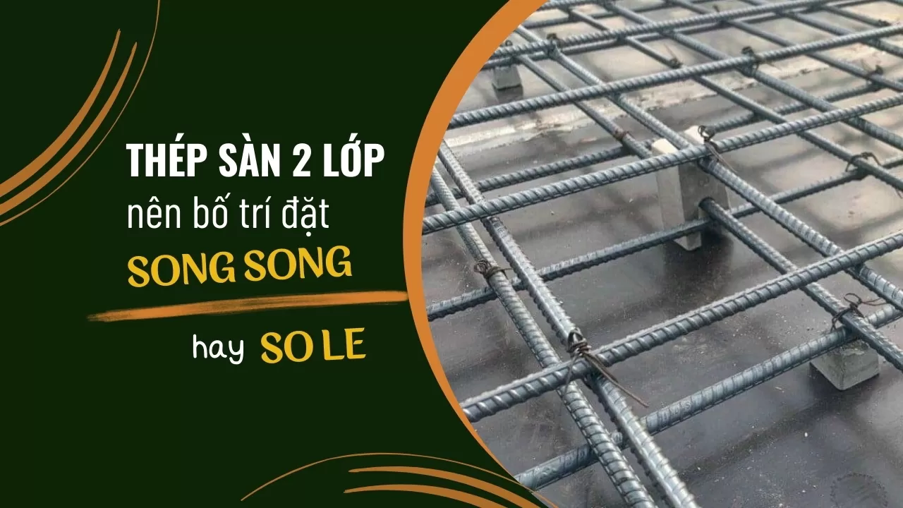 Bố trí thép sàn 2 lớp đặt song song hay so le