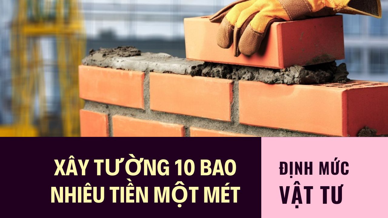 Xây tường 10 bao nhiêu tiền một mét
