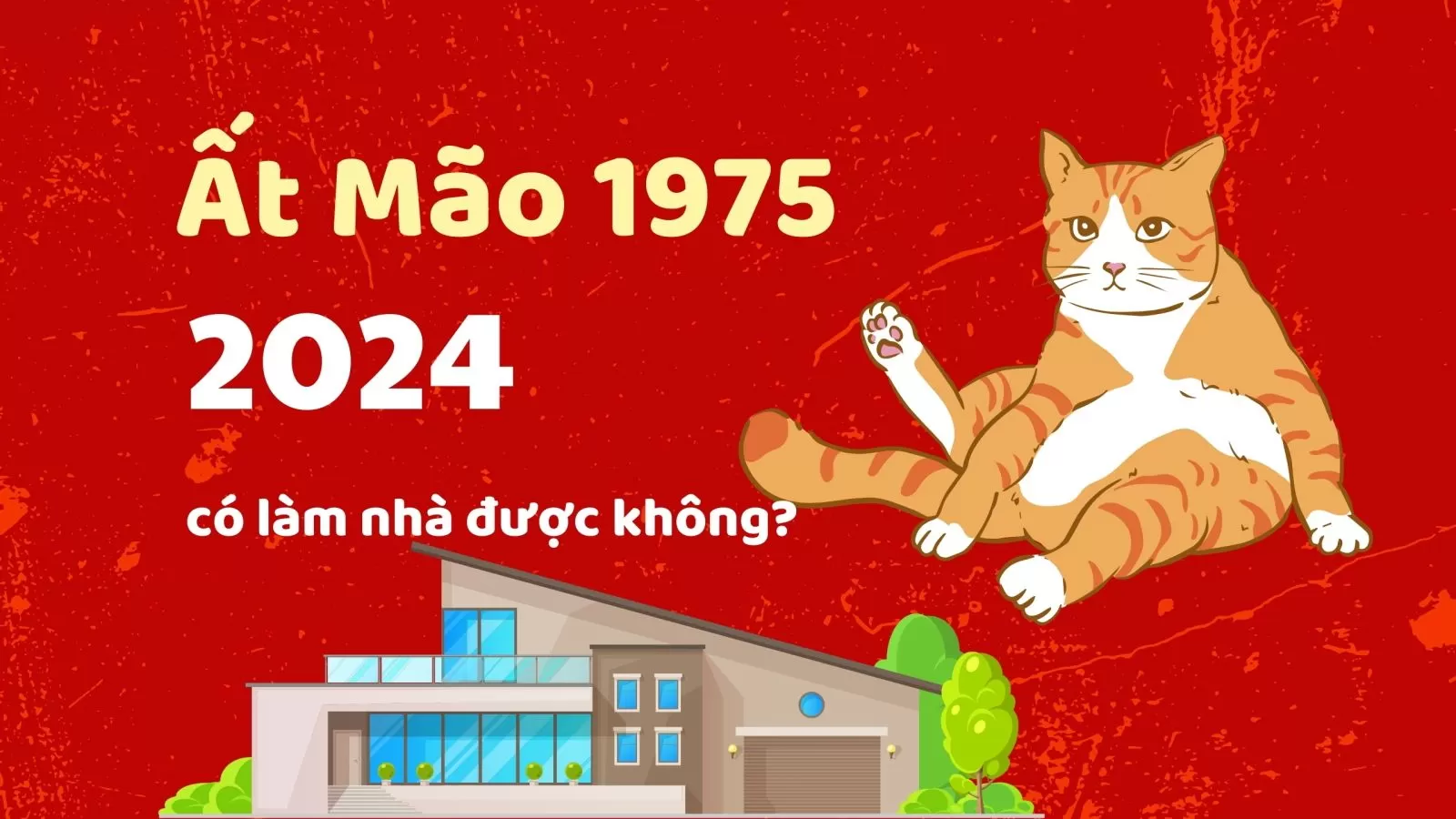 1975: Tuổi Ất Mão năm 2024 có làm nhà được không?