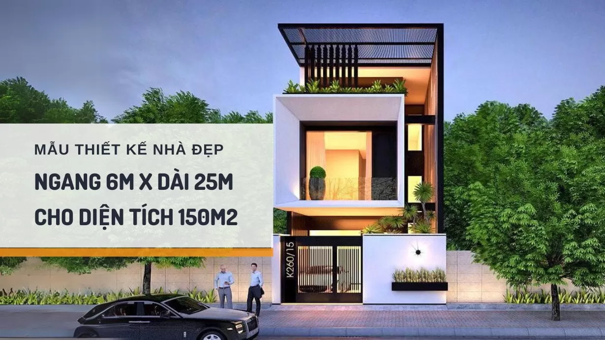 33 mẫu thiết kế nhà ngang 6m dài 25m đẹp, thông thoáng nhất