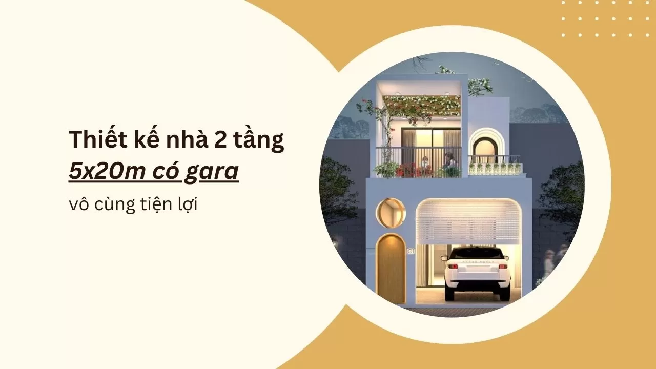 Thiết kế nhà 2 tầng 5x20m có gara tiện lợi