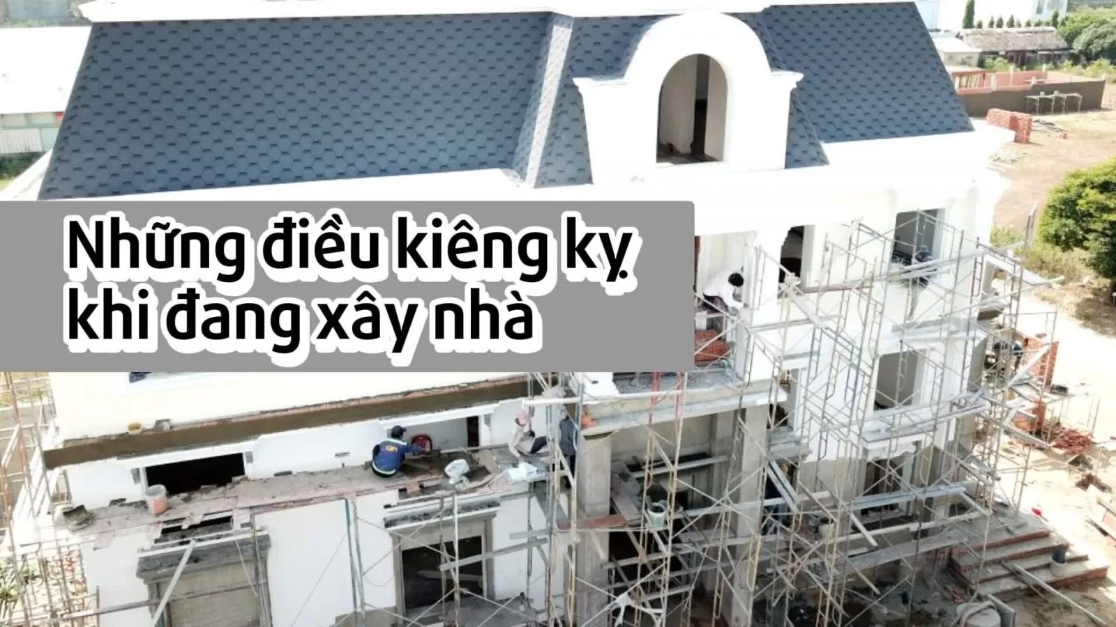 Những điều kiêng kỵ khi xây nhà mới