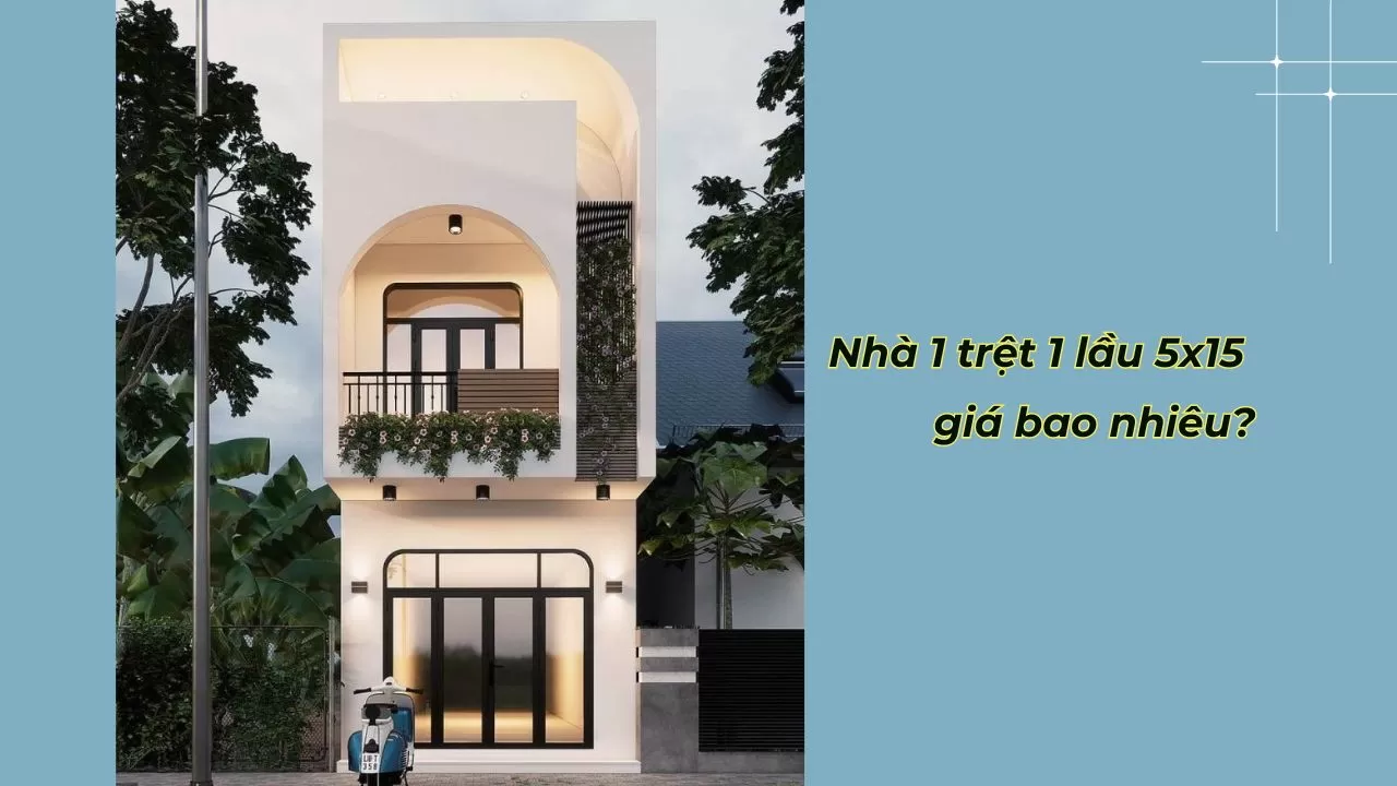 Mẫu nhà 1 trệt 1 lầu 5x15 có giá bao nhiêu?