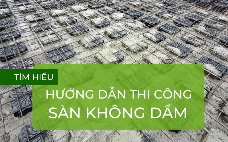 Hướng dẫn thi công sàn không dầm