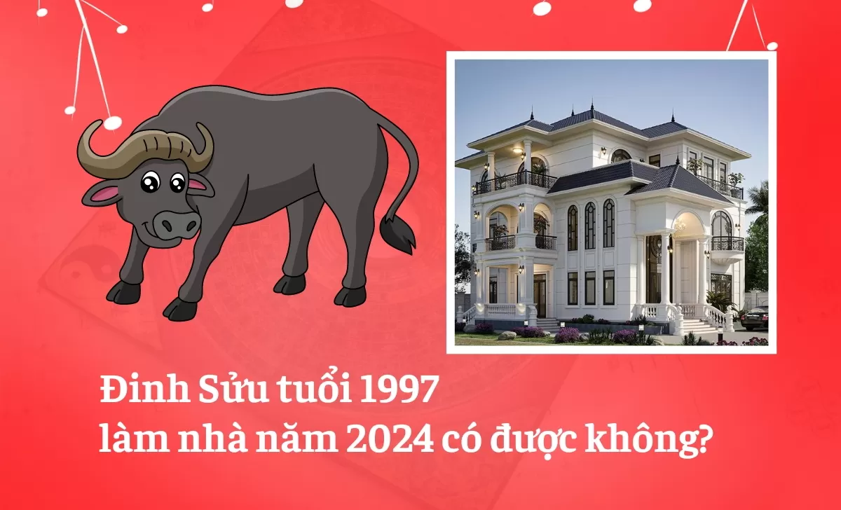 Tuổi 1997 làm nhà năm 2024