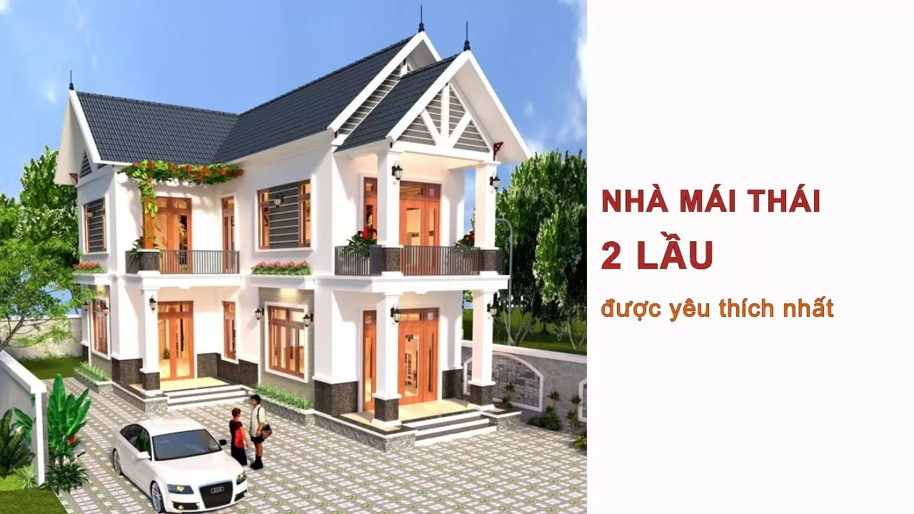 39 Mẫu nhà mái thái 2 lầu đẹp được yêu thích nhất
