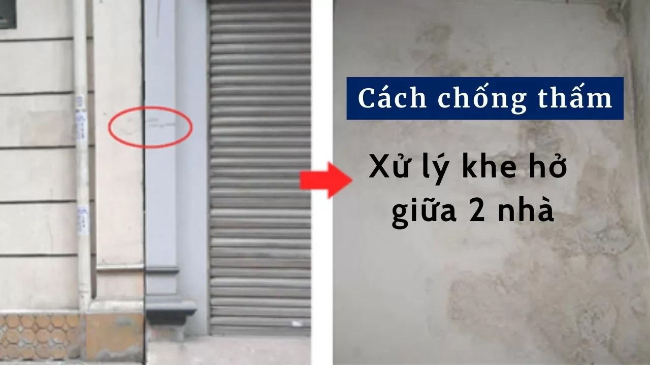 Xử lý khe hở giữa 2 nhà: Cách chống thấm cực đơn giản hiệu quả