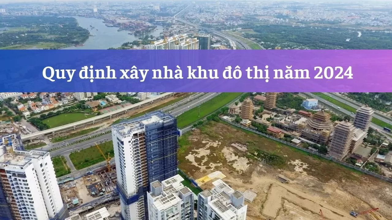 Quy định xây nhà ở trong khu đô thị năm 2024 có gì mới?