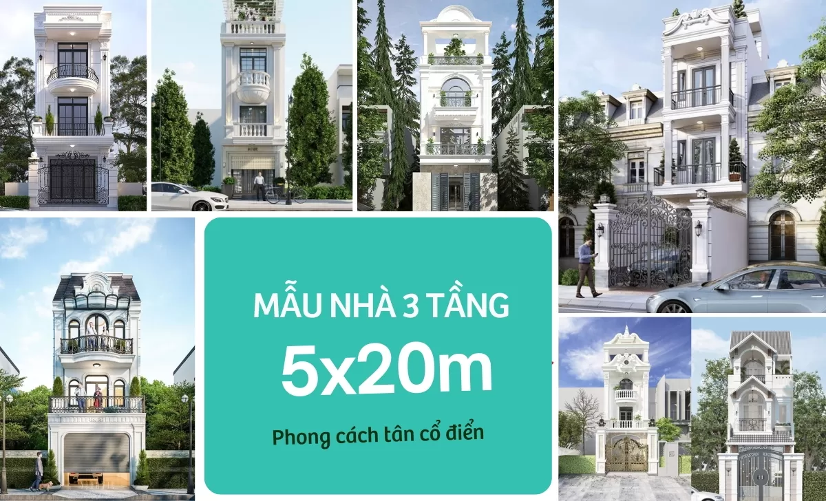 65+ Mẫu nhà tân cổ điển 3 tầng 5x20m sang trọng nhất