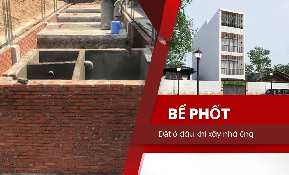 Bể phốt nên đặt ở đâu trong nhà ống?