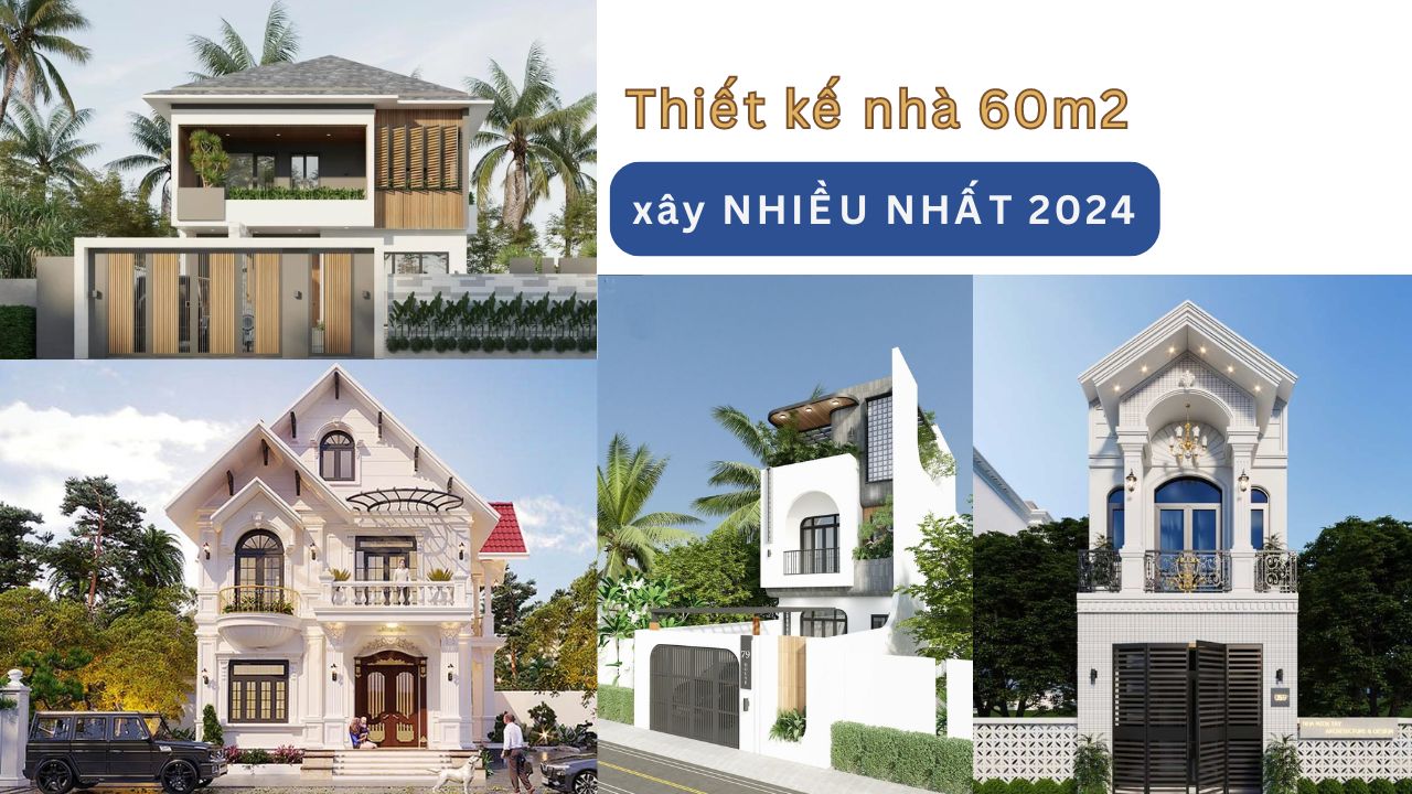50 thiết kế nhà 60m2 xây dựng nhiều nhất 2024