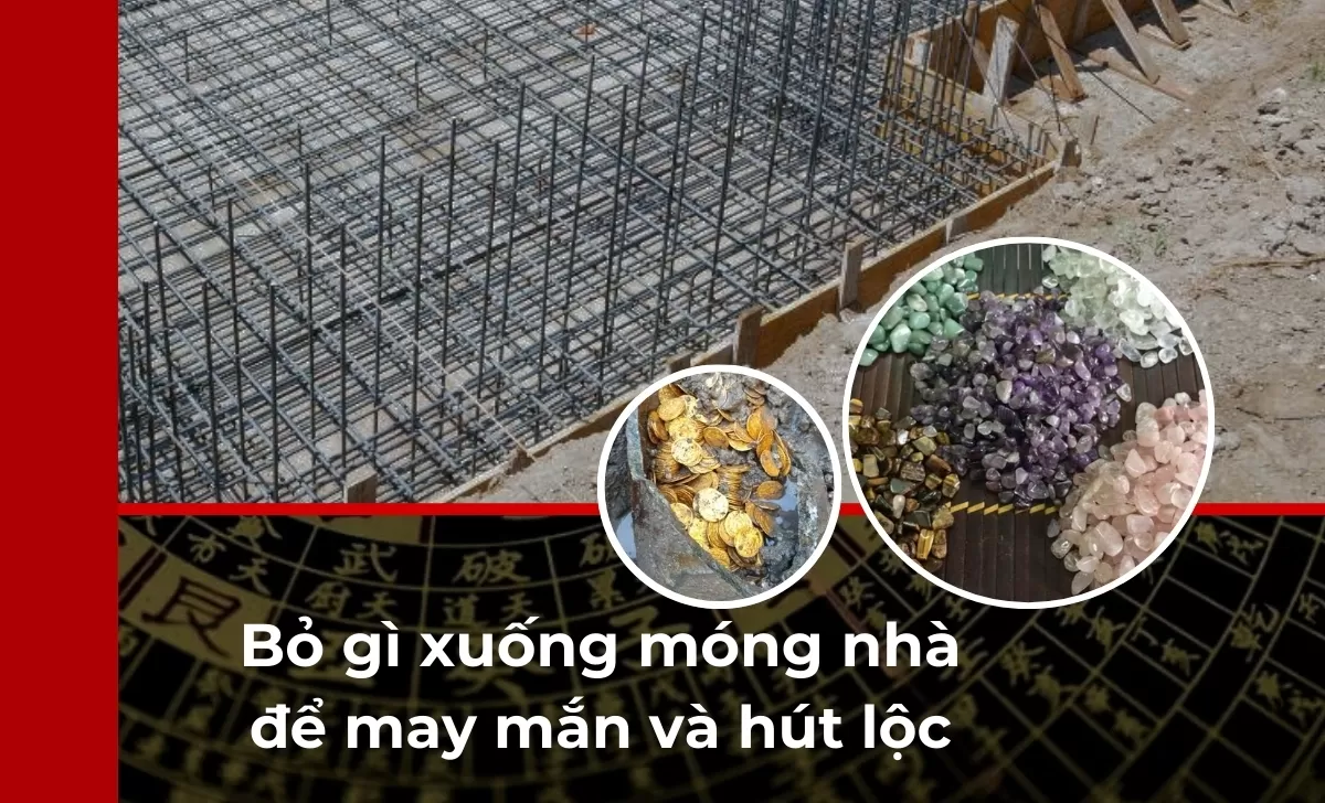 Bỏ gì xuống móng nhà may mắn và hút lộc cho gia chủ?
