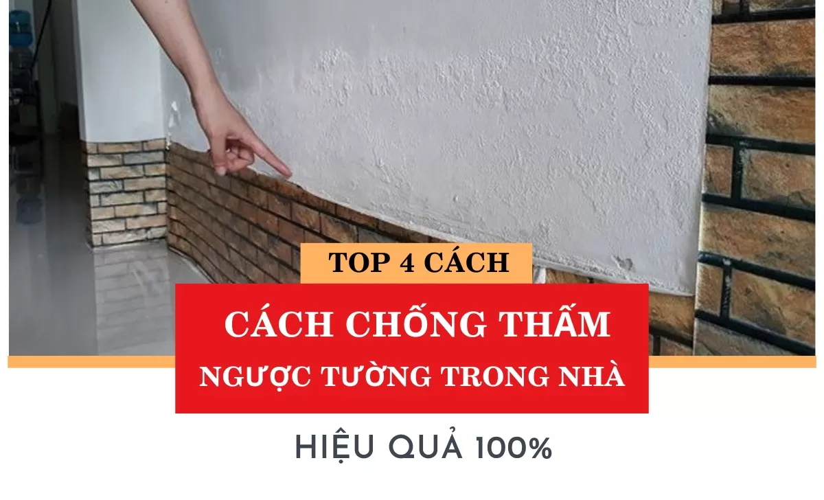 Top 4 cách chống thấm ngược tường trong nhà hiệu quả 100%