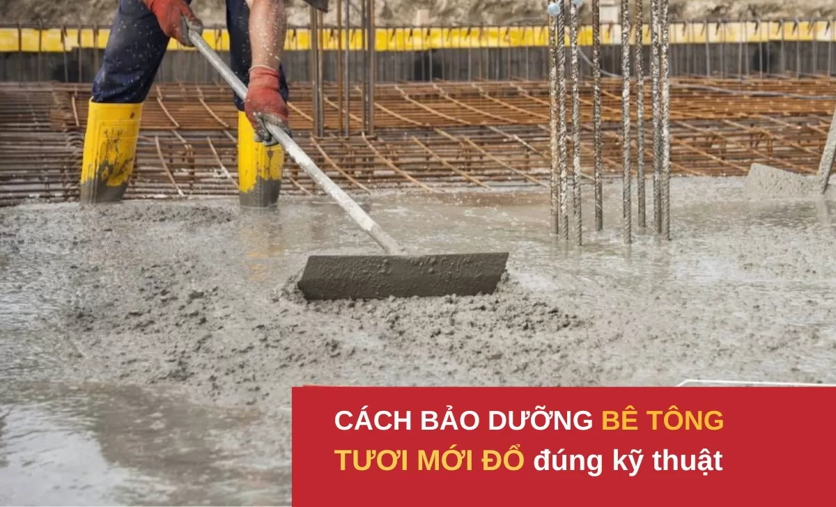 Cách bảo dưỡng bê tông tươi mới đổ đúng kỹ thuật