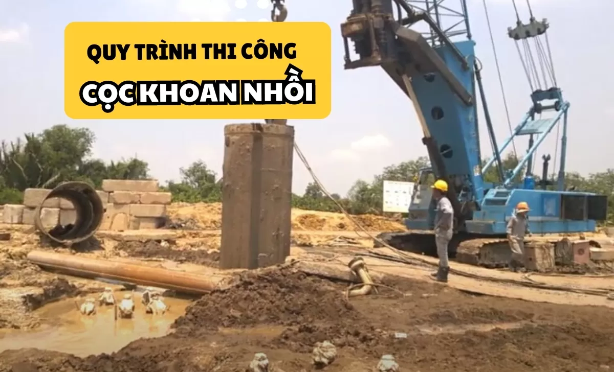 Quy trình thi công cọc khoan nhồi