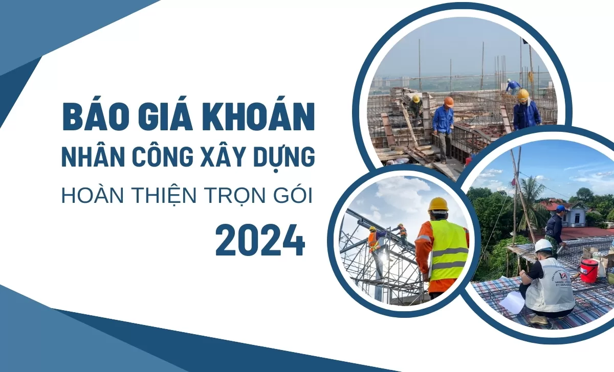 Bảng giá khoán nhân công xây dựng hoàn thiện [Mới nhất 2024]