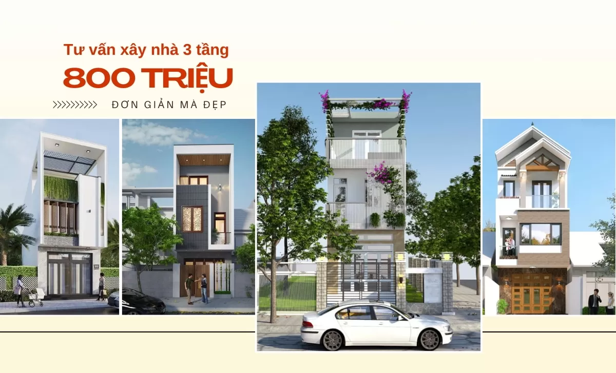 Tư vấn xây nhà 3 tầng giá 800 triệu đơn giản mà đẹp 